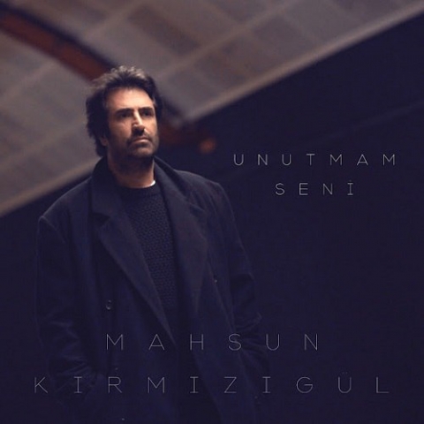 دانلود آهنگ Mahsun Kırmızıgül Unutmam Seni دانلود آهنگ Mahsun Kırmızıgül Unutmam Seni