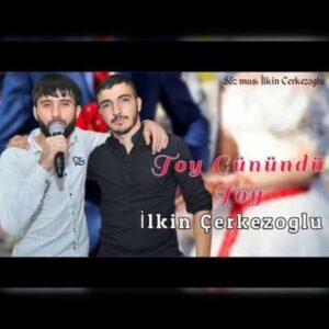 دانلود آهنگ ایلکین چرکز اوغلو توی گونوندو توی