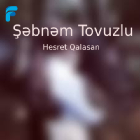 دانلود آهنگ Şəbnəm Tovuzlu Hesret Qalasan