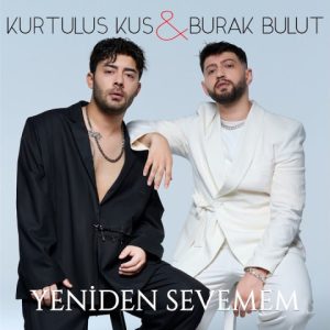 دانلود آهنگ Kurtuluş Kuş Ft Burak Bulut Yeniden Sevemem